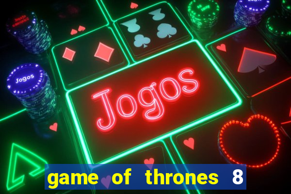 game of thrones 8 temporada torrent